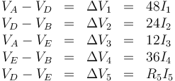 \begin{array}{rcccl}
V_A-V_D & = & \Delta V_1 & = & 48I_1 \\
V_D-V_B & = & \Delta V_2 & = & 24I_2 \\
V_A-V_E & = & \Delta V_3 & = & 12I_3 \\
V_E-V_B & = & \Delta V_4 & = & 36I_4 \\
V_D-V_E & = & \Delta V_5 & = & R_5I_5 
\end{array}