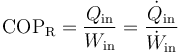 \mathrm{COP}_\mathrm{R}=\frac{Q_\mathrm{in}}{W_\mathrm{in}}=\frac{\dot{Q}_\mathrm{in}}{\dot{W}_\mathrm{in}}