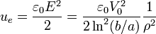 u_e = \frac{\varepsilon_0 E^2}{2} = \frac{\varepsilon_0 V_0^2}{2\ln^2(b/a)}
\frac{1}{\rho^2}  