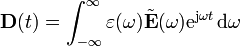 \mathbf{D}(t)=\int_{-\infty}^{\infty} \varepsilon(\omega)\tilde{\mathbf{E}}(\omega) \mathrm{e}^{\mathrm{j}\omega t} \,\mathrm{d}\omega