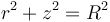 r^2+ z^2 = R^2\,