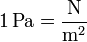 1\,\mathrm{Pa}=\frac{\mathrm{N}}{\mathrm{m}^2}