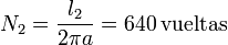 N_2 = \frac{l_2}{2\pi a} = 640\,\mathrm{vueltas}