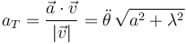 
a_T = \dfrac{\vec{a}\cdot\vec{v}}{|\vec{v}|} = \ddot{\theta}\,\sqrt{a^2+\lambda^2}
