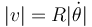 
|v| = R|\dot{\theta}|
