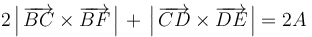 2\left|\,\overrightarrow{BC}\times\overrightarrow{BF}\,\right|\,+\,\left|\,\overrightarrow{CD}\times\overrightarrow{DE}\,\right|=2A\,