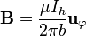 \mathbf{B} = \frac{\mu I_h}{2\pi b}\mathbf{u}_{\varphi}