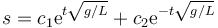 s = c_1\mathrm{e}^{t\sqrt{g/L}}+c_2\mathrm{e}^{-t\sqrt{g/L}}