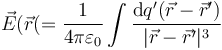 \vec{E}(\vec{r}(=\frac{1}{4\pi\varepsilon_0}\int \frac{\mathrm{d}q'(\vec{r}-\vec{r}')}{|\vec{r}-\vec{r}'|^3}