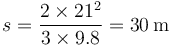 s = \frac{2\times 21^2}{3\times 9.8}=30\,\mathrm{m}