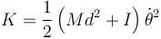 K = \frac{1}{2}\left(Md^2+I\right)\dot{\theta}^2