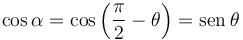 
\cos{\alpha} = \cos\left(\dfrac{\pi}{2}-\theta\right) = \mathrm{sen}\,\theta
