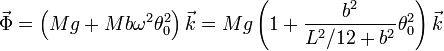 \vec{\Phi} =\left(Mg+Mb\omega^2\theta_0^2\right)\vec{k} = Mg\left(1+\frac{b^2}{L^2/12+b^2}\theta_0^2\right)\vec{k}