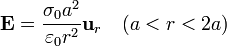 \mathbf{E}=\frac{\sigma_0a^2}{\varepsilon_0 r^2}\mathbf{u}_r\quad (a<r<2a)