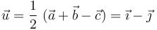 \vec{u}=\frac{1}{2}\ (\vec{a}+\vec{b}-\vec{c})=\vec{\imath}-\vec{\jmath}