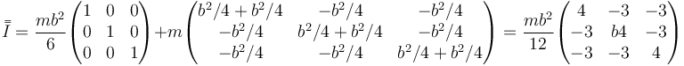 \bar{\bar{I}}=\frac{mb^2}{6}\begin{pmatrix}1 & 0 & 0 \\ 0 & 1 & 0 \\ 0 & 0 & 1\end{pmatrix}+m\begin{pmatrix}b^2/4+b^2/4 & -b^2/4 & -b^2/4 \\ -b^2/4 & b^2/4+b^2/4 & -b^2/4 \\ -b^2/4 & -b^2/4 & b^2/4+b^2/4\end{pmatrix}=\frac{mb^2}{12}\begin{pmatrix}4 & -3 & -3 \\ -3 & b4 & -3 \\ -3 & -3 & 4\end{pmatrix}