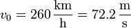 v_0 = 260\,\frac{\mathrm{km}}{\mathrm{h}} = 72.2\,\frac{\mathrm{m}}{\mathrm{s}}