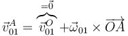 \vec{v}^A_{01} = \overbrace{\vec{v}^O_{01}}^{=\vec{0}}+\vec{\omega}_{01}\times\overrightarrow{OA}