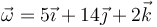 \vec{\omega}=5\vec{\imath}+14\vec{\jmath}+2\vec{k}