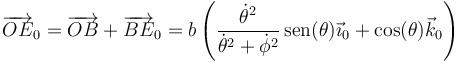\overrightarrow{OE}_0=\overrightarrow{OB}+\overrightarrow{BE}_0=b\left(\frac{\dot{\theta}^2}{\dot{\theta}^2+\dot{\phi}^2}\,\mathrm{sen}(\theta)\vec{\imath}_0+\cos(\theta)\vec{k}_0\right)