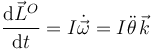 
\dfrac{\mathrm{d}\vec{L}^O}{\mathrm{d}t} 
=
I\dot{\vec{\omega}} = I\ddot{\theta}\,\vec{k}
