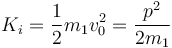 K_i = \frac{1}{2}m_1v_0^2=\frac{p^2}{2m_1}