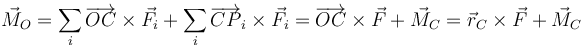 \vec{M}_O= \sum_i\overrightarrow{OC}\times\vec{F}_i+\sum_i\overrightarrow{CP}_i\times\vec{F}_i= \overrightarrow{OC}\times\vec{F}+\vec{M}_C=\vec{r}_C\times\vec{F}+\vec{M}_C