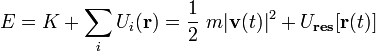 E=K+\sum_iU_i(\mathbf{r})=\frac{1}{2}\ m |\mathbf{v}(t)|^2+U_\mathbf{res}[\mathbf{r}(t)]