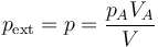 p_\mathrm{ext}=p=\frac{p_AV_A}{V}