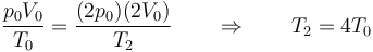 \frac{p_0V_0}{T_0}=\frac{(2p_0)(2V_0)}{T_2}\qquad\Rightarrow\qquad T_2 = 4T_0