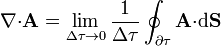 \nabla{\cdot}\mathbf{A}=\lim_{\Delta\tau\to 0}\frac{1}{\Delta\tau}\oint_{\partial\tau}\mathbf{A}{\cdot}\mathrm{d}\mathbf{S}