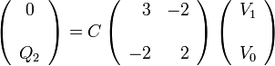 \left(\begin{array}{c}0\\ \\ Q_2\end{array}\right)=C\left(\begin{array}{rr} 3 & -2 \\ \\ -2 & 2
\end{array}\right)\left(\begin{array}{c}V_1\\ \\ V_0\end{array}\right)