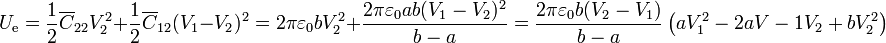 U_\mathrm{e}=\frac{1}{2}\overline{C}_{22}V_2^2+\frac{1}{2}\overline{C}_{12}(V_1-V_2)^2=
2\pi\varepsilon_0b V_2^2 + \frac{2\pi\varepsilon_0ab(V_1-V_2)^2}{b-a} = \frac{2\pi\varepsilon_0b(V_2-V_1)}{b-a}\left(aV_1^2 -2aV-1V_2+bV_2^2\right) 