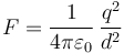 F = \frac{1}{4\pi\varepsilon_0}\,\frac{q^2}{d^2}