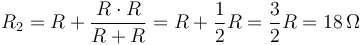 R_2 = R + \frac{R\cdot R}{R+R} = R+ \frac{1}{2}R=\frac{3}{2}R=18\,\Omega