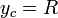 y_c =R\,