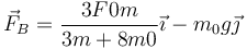 \vec{F}_B=\frac{3 F0 m}{3 m + 8 m0}\vec{\imath}-m_0g\vec{\jmath}