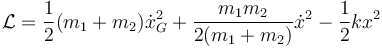 \mathcal{L}=\frac{1}{2}(m_1+m_2)\dot{x}_G^2+\frac{m_1m_2}{2(m_1+m_2)}\dot{x}^2-\frac{1}{2}kx^2