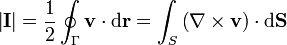 \left|\mathbf{I}\right| = \frac{1}{2}\oint_\Gamma \mathbf{v}\cdot\mathrm{d}\mathbf{r} = \int_S\left(\nabla\times\mathbf{v}\right)\cdot\mathrm{d}\mathbf{S}