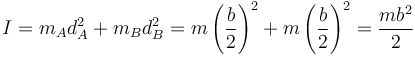 I=m_A d_A^2+m_B d_B^2 = m\left(\frac{b}{2}\right)^2+m\left(\frac{b}{2}\right)^2=\frac{mb^2}{2}