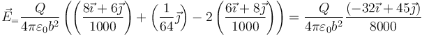 
\vec{E}_=\frac{Q}{4\pi\varepsilon_0b^2}
\left(
	\left(
		\frac{8\vec{\imath}+6\vec{\jmath}}{1000}
	\right)
	+
	\left(
		\frac{1}{64}\vec{\jmath}
	\right)
	-2\left(
		\frac{6\vec{\imath}+8\vec{\jmath}}{1000}
	\right)
\right)
=\frac{Q}{4\pi\varepsilon_0b^2}\frac{(-32\vec{\imath}+45\vec{\jmath})}{8000}