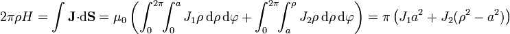 2\pi\rho H = \int\mathbf{J}{\cdot}\mathrm{d}\mathbf{S} = \mu_0\left(
\int_0^{2\pi}\!\!\int_0^a J_1\rho\,\mathrm{d}\rho\,\mathrm{d}\varphi + \int_0^{2\pi}\!\!\int_a^\rho J_2\rho\,\mathrm{d}\rho\,\mathrm{d}\varphi\right)
=\pi\left(J_1 a^2+J_2(\rho^2-a^2)\right)