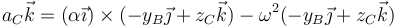 a_C\vec{k}=(\alpha\vec{\imath})\times(-y_B\vec{\jmath}+z_C\vec{k})-\omega^2(-y_B\vec{\jmath}+z_C\vec{k})