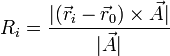 R_i = \frac{|(\vec{r}_i-\vec{r}_0)\times\vec{A}|}{|\vec{A}|}