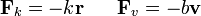 
\begin{array}{lcr}
\mathbf{F}_k=-k\mathbf{r}&&
\mathbf{F}_v=-b\mathbf{v}
\end{array}
