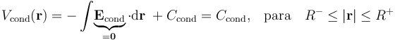 V_\mathrm{cond}(\mathbf{r})=-\int\!\underbrace{\mathbf{E}_\mathrm{cond}}_{=\mathbf{0}}\cdot\mathrm{d}\mathbf{r}\;+C_\mathrm{cond}=C_\mathrm{cond}\mathrm{,}\quad\mathrm{para}\quad R^-\leq |\mathbf{r}|\leq R^+