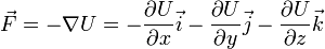 \vec{F}=-\nabla U = -\frac{\partial U}{\partial x}\vec{i}-\frac{\partial U}{\partial y}\vec{j}-\frac{\partial U}{\partial z}\vec{k}