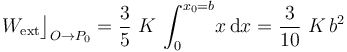 W_\mathrm{ext}\big\rfloor_{O\rightarrow P_0}=\frac{3}{5}\ K\!\ \int_0^{x_0=b}\! x \!\ \mathrm{d}x=\frac{3}{10}\ K\!\ b^2