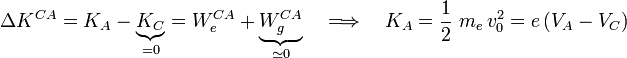 \Delta K^{CA}=K_A-\underbrace{K_C}_{=0}=W_e^{CA}+\underbrace{W_g^{CA}}_{\simeq 0}\quad\Longrightarrow\quad K_A=\frac{1}{2}\ m_e\!\ v_0^2=e\!\ (V_A-V_C)