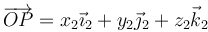 \overrightarrow{OP}=x_2\vec{\imath}_2+y_2\vec{\jmath}_2+z_2\vec{k}_2